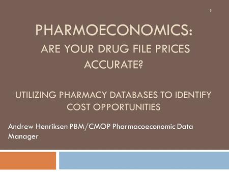 Andrew Henriksen PBM/CMOP Pharmacoeconomic Data Manager
