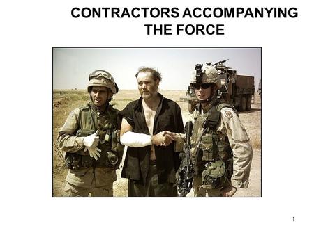 1 CONTRACTORS ACCOMPANYING THE FORCE. 2 LESSON OBJECTIVES Terminal Learning Objective: Demonstrate familiarity with the process of contractor deployment.