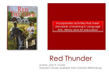Incorporates activities that meet standards of learning in Language Arts, History and Art education Red Thunder While reading Red Thunder, students create.
