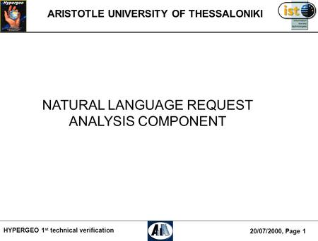 20/07/2000, Page 1 HYPERGEO 1 st technical verification ARISTOTLE UNIVERSITY OF THESSALONIKI NATURAL LANGUAGE REQUEST ANALYSIS COMPONENT.