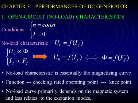 CHAPTER 3 PERFORMANCES OF DC GENERATOR 1. OPEN-CIRCUIT (NO-LOAD) CHARACTERISTICS Conditions: No-load characteristic : No-load characteristic is essentially.