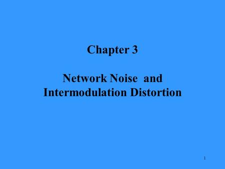 Chapter 3 Network Noise and Intermodulation Distortion