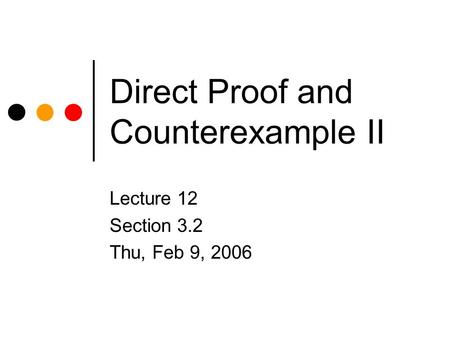 Direct Proof and Counterexample II Lecture 12 Section 3.2 Thu, Feb 9, 2006.
