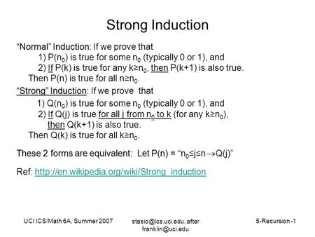 UCI ICS/Math 6A, Summer 20075-Recursion -1 after Strong Induction “Normal” Induction “Normal” Induction: If we prove.