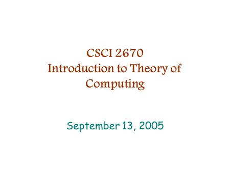 CSCI 2670 Introduction to Theory of Computing September 13, 2005.