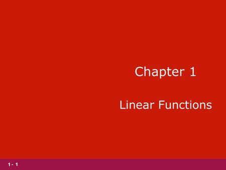 1 - 1 Chapter 1 Linear Functions. 1 - 2 Section 1.1 Slopes and Equations of Lines.