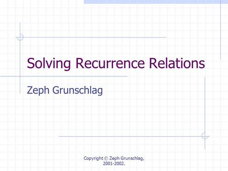 Copyright © Zeph Grunschlag, 2001-2002. Solving Recurrence Relations Zeph Grunschlag.