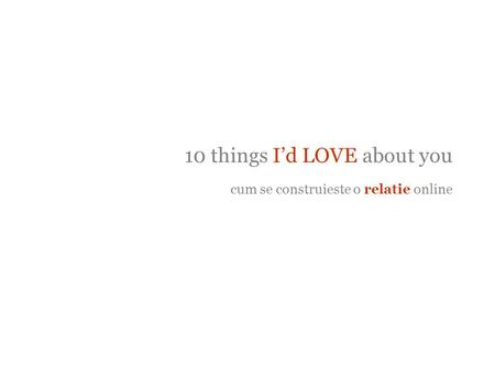 10 things I’d LOVE about you cum se construieste o relatie online.
