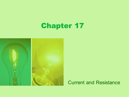 Chapter 17 Current and Resistance. Chapter 17 Objectives Describe electric current Relate current, charge, and time Drift speed Resistance and resistivity.