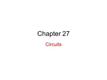 Chapter 27 Circuits. 27.2: Pumping Charges: In order to produce a steady flow of charge through a resistor, one needs a “charge pump,” a device that—by.