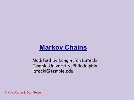 Markov Chains Modified by Longin Jan Latecki