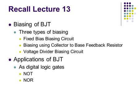 Recall Lecture 13 Biasing of BJT Applications of BJT
