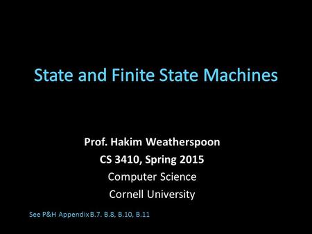 Prof. Hakim Weatherspoon CS 3410, Spring 2015 Computer Science Cornell University See P&H Appendix B.7. B.8, B.10, B.11.