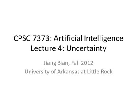CPSC 7373: Artificial Intelligence Lecture 4: Uncertainty