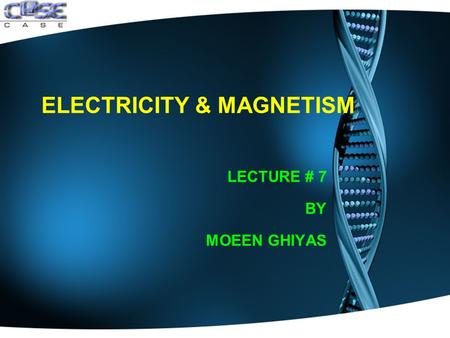 ELECTRICITY & MAGNETISM LECTURE # 7 BY MOEEN GHIYAS.