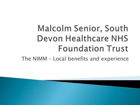 The NIMM – Local benefits and experience.  Am I providing a good service?  Is it a cost effective service?  If you don’t have measures in place how.