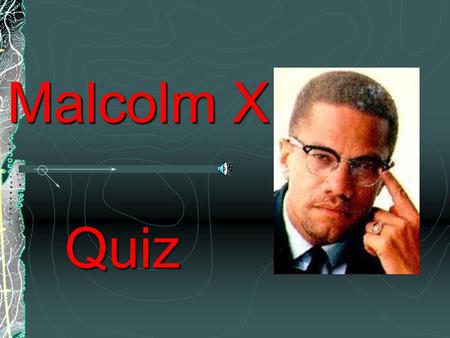 Malcolm X: Quiz.