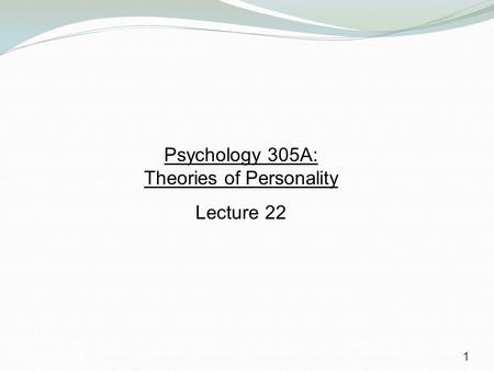 Psychology 3051 Psychology 305A: Theories of Personality Lecture 22 1.