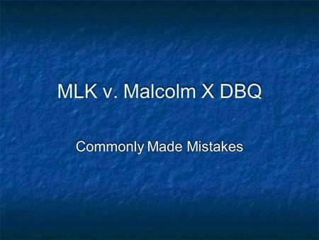 MLK v. Malcolm X DBQ Commonly Made Mistakes Introductory Paragraphs Three major problems Thesis statements are not analytical Introductions do not include.