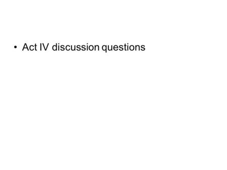 Act IV discussion questions