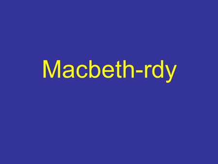 Macbeth-rdy. Text & Context Acts 1-3Act 4 & 5 Notable Quotables Name that Messenger 100 200 300 400 500 600 700 800 100 200 300 400 500 600 700 800 100.