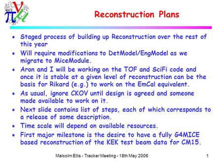 1Malcolm Ellis - Tracker Meeting - 18th May 2006 Reconstruction Plans  Staged process of building up Reconstruction over the rest of this year  Will.