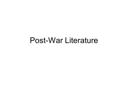 Post-War Literature. Literature of the 40s,50s and 60s Angry Young Men Theatre of the Absurd Postmodern literature.