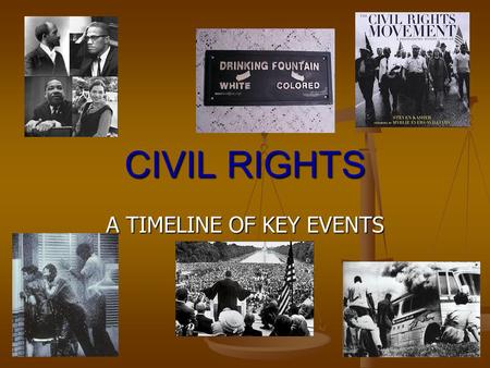 CIVIL RIGHTS A TIMELINE OF KEY EVENTS. CIVIL WAR Amendments 13 th : 1865 abolished slavery 13 th : 1865 abolished slavery 14 th : 1868 established citizenship.