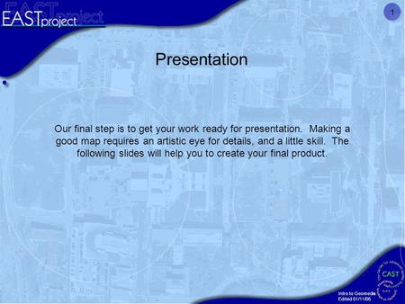 Intro to Geomedia Edited 01/11/05 1 Presentation Our final step is to get your work ready for presentation. Making a good map requires an artistic eye.