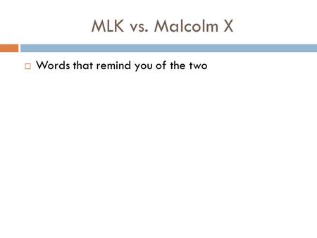 MLK vs. Malcolm X  Words that remind you of the two.