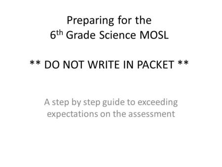 Preparing for the 6th Grade Science MOSL ** DO NOT WRITE IN PACKET **