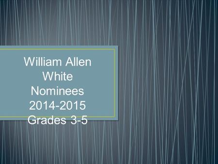 William Allen White Nominees 2014-2015 Grades 3-5.