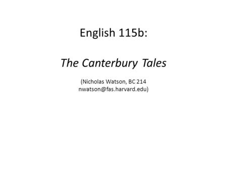 English 115b:   The Canterbury Tales  (Nicholas Watson, BC 214