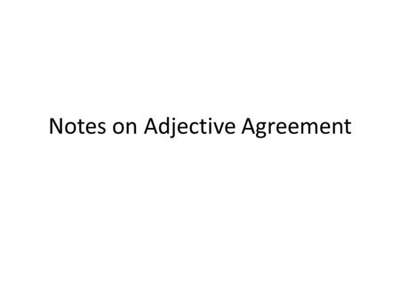 Notes on Adjective Agreement. Adjective Agreement In French, adjs must agree with what they’re describing (the subject) in number (singular or plural)