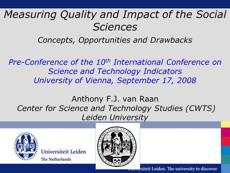 Measuring Quality and Impact of the Social Sciences Concepts, Opportunities and Drawbacks Pre-Conference of the 10 th International Conference on Science.