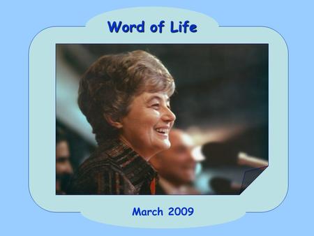 March 2009 Word of Life “Whatever you ask the Father in my name he will give you” (Jn 16:23).