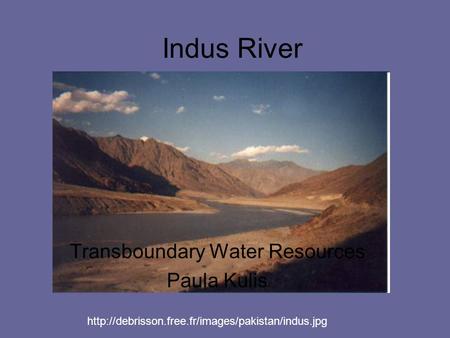 Transboundary Water Resources Paula Kulis Indus River