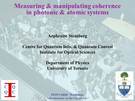 Aephraim Steinberg Centre for Quantum Info. & Quantum Control Institute for Optical Sciences Department of Physics University of Toronto Measuring & manipulating.