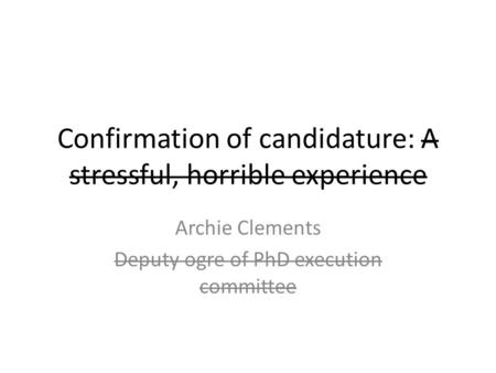 Confirmation of candidature: A stressful, horrible experience
