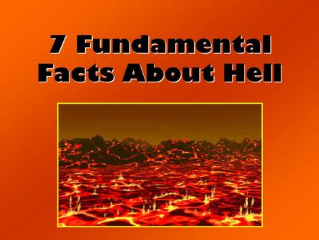 7 Fundamental Facts About Hell. 1)It’s a real place! (Lk. 12:4-5)