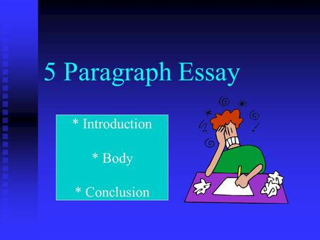 5 Paragraph Essay * Introduction * Body * Conclusion.