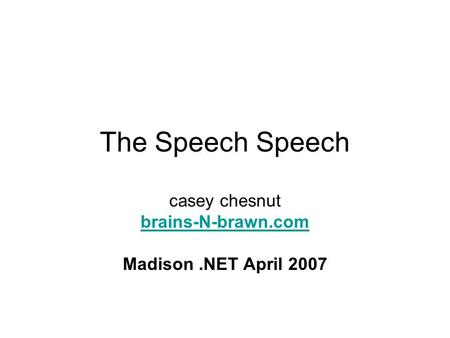 The Speech Speech casey chesnut brains-N-brawn.com Madison.NET April 2007.