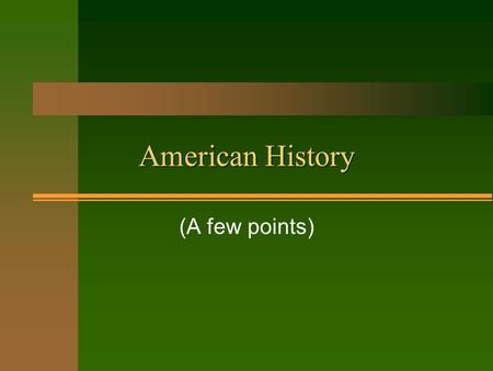 American History (A few points). Put these events in order: n World War I n War of Independence n Great Depression n American Civil War n The start of.