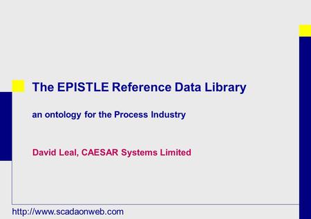 The EPISTLE Reference Data Library an ontology for the Process Industry David Leal, CAESAR Systems Limited.