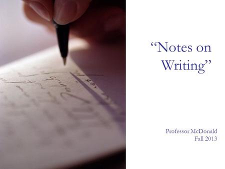 “Notes on Writing” Professor McDonald Fall 2013. Midterm Results 5 A5 A-7 B+4 B9 B-6 C+-- C1 C-2 D1 F--