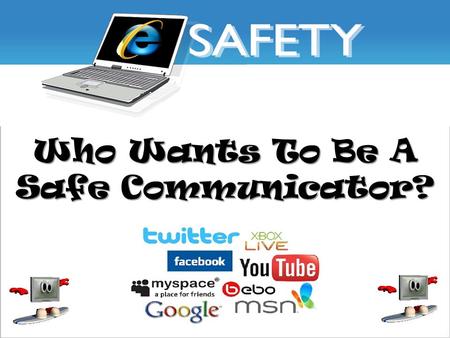Who Wants To Be A Safe Communicator? What does the ‘e’ stand for when it is in front of words? For example: e-mail, e-safety etc…