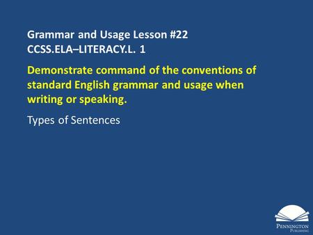 Grammar and Usage Lesson #22 CCSS.ELA–LITERACY.L. 1 Demonstrate command of the conventions of standard English grammar and usage when writing or speaking.