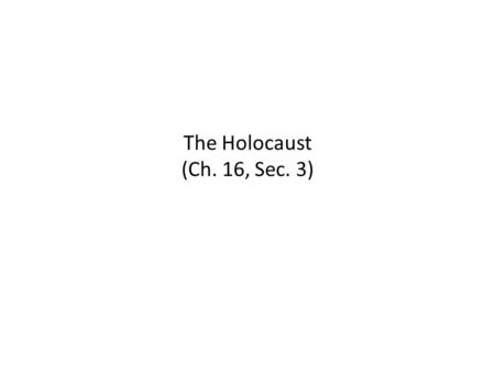 The Holocaust (Ch. 16, Sec. 3).