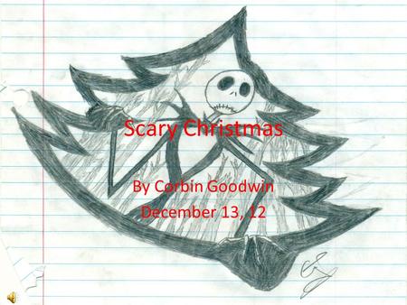 Scary Christmas By Corbin Goodwin December 13, 12.