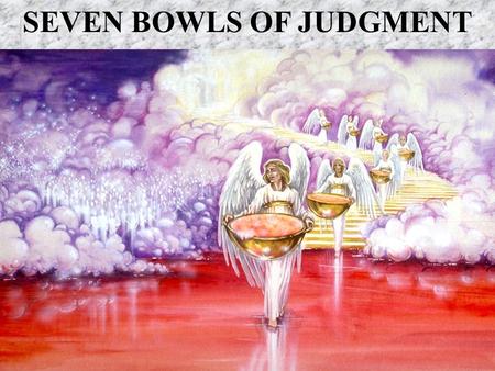 SEVEN BOWLS OF JUDGMENT. REVELATION OVERVIEW n Chapter 1 – John receives his Revelation of what will shortly take place n Chapter 2-3 – John writes the.